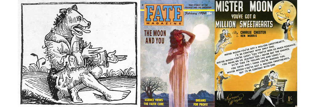 (left) 15th century werewolf (centre) Full Moon has a sensuous influence Date: 1954 (right) 'Mister Moon you've got a Million Sweethearts'. Date: 1946