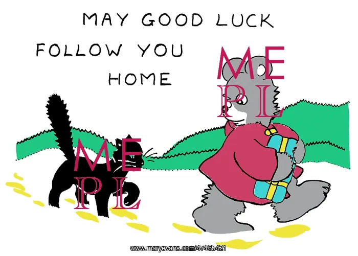 : May good luck follow you home -- bear and cat : May good luck follow you home -- bear and cat