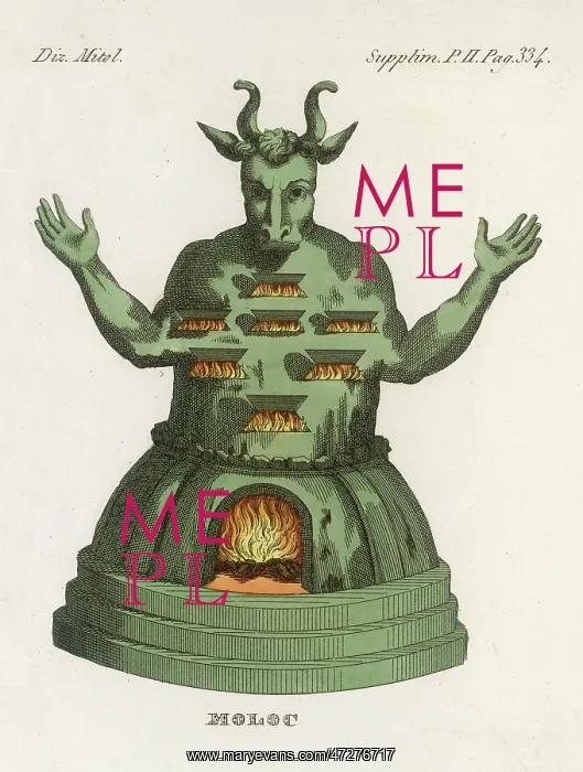 : MOLOCH. A Phoenician deity to whom live children were sacrificed by fire : MOLOCH. A Phoenician deity to whom live children were sacrificed by fire