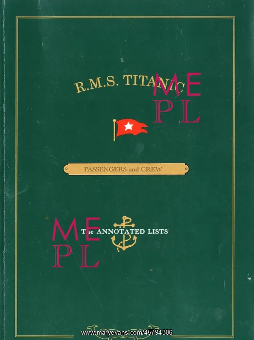 : RMS Titanic - Passengers and Crew, The Annotated Lists : RMS Titanic - Passengers and Crew, The Annotated Lists