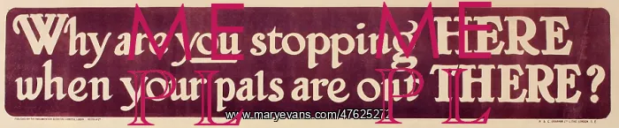 : WWI Poster, Why are you stopping HERE : WWI Poster, Why are you stopping HERE