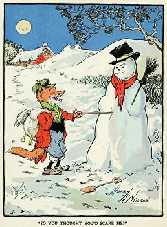Snowman: So you thought you'd scare me?