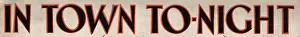To Night: In Town To-Night - font and text